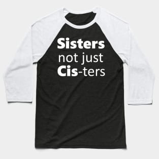 Sisters not just cis-ters Baseball T-Shirt